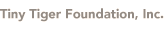 Tiny Tiger Foundation, Inc.