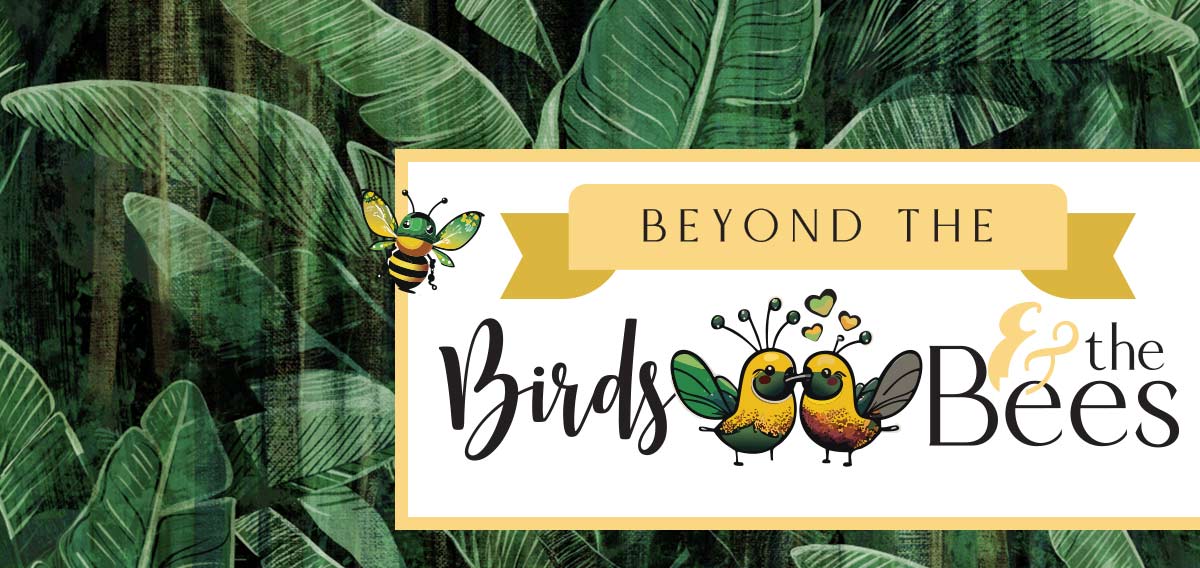 Beyond the Birds and Bees